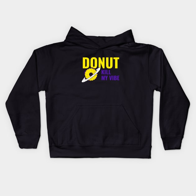 Donut Kill My Vibe - Funny Donut Quote Kids Hoodie by stokedstore